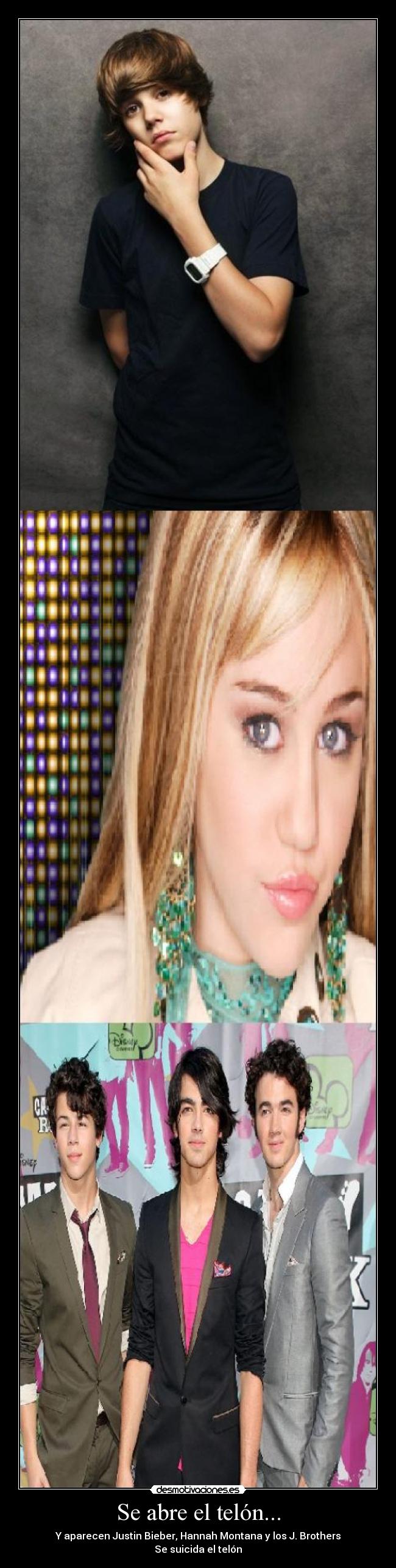 Se abre el telón... - Y aparecen Justin Bieber, Hannah Montana y los J. Brothers
Se suicida el telón