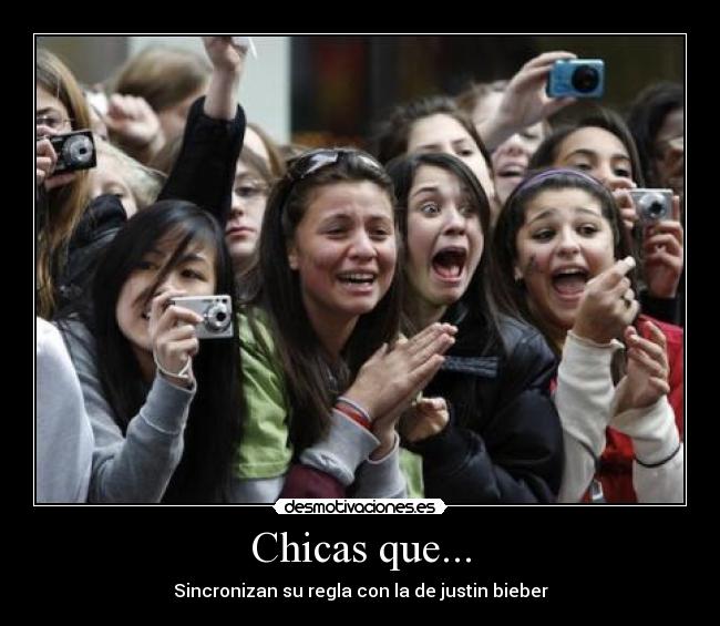 Chicas que... - Sincronizan su regla con la de justin bieber