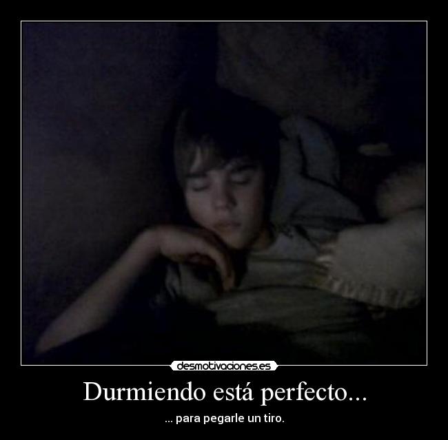Durmiendo está perfecto... -