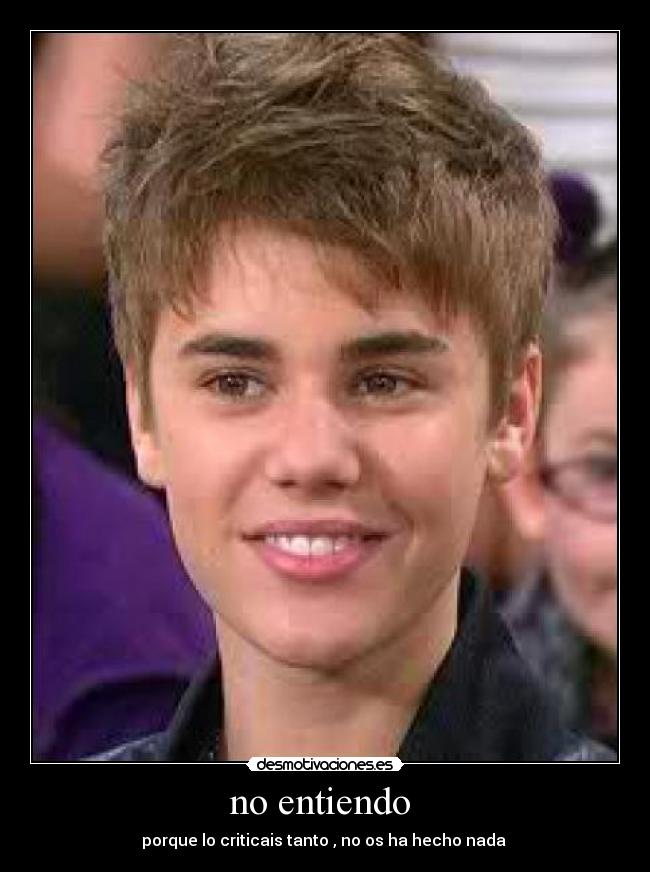 no entiendo - porque lo criticais tanto , no os ha hecho nada