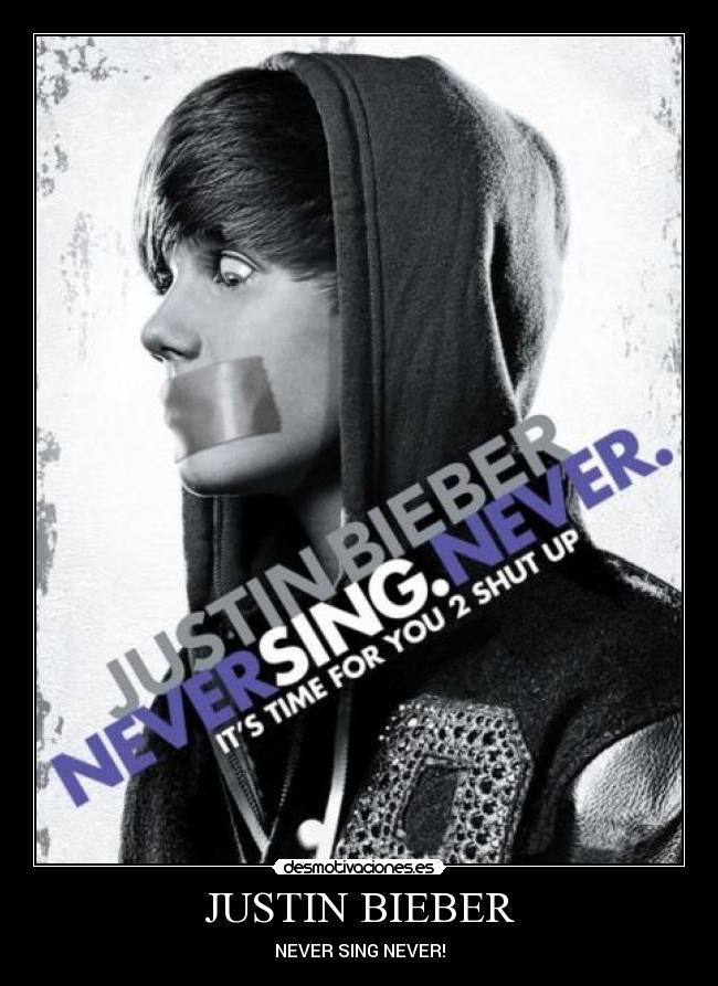 JUSTIN BIEBER - NEVER SING NEVER!