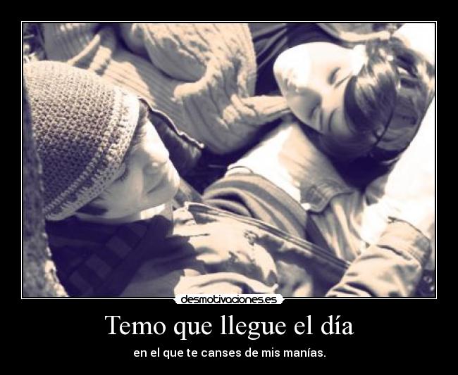 Temo que llegue el día -