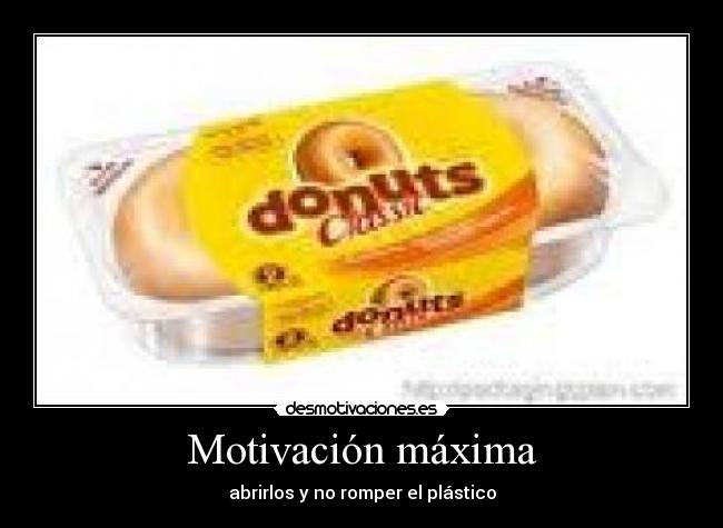 Motivación máxima - abrirlos y no romper el plástico