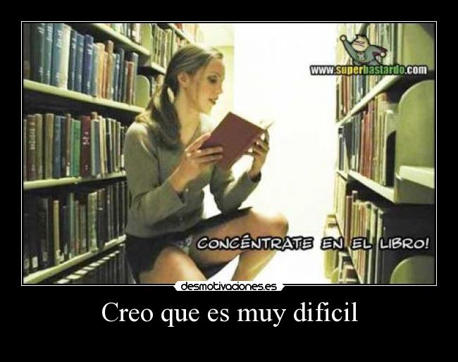 Creo que es muy dificil - 