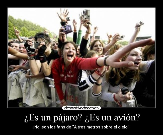¿Es un pájaro? ¿Es un avión? - ¡No, son los fans de A tres metros sobre el cielo!