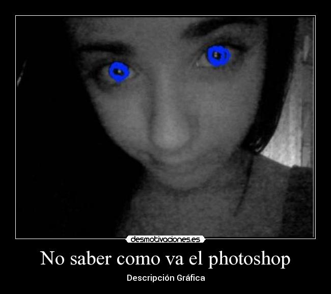 No saber como va el photoshop - 