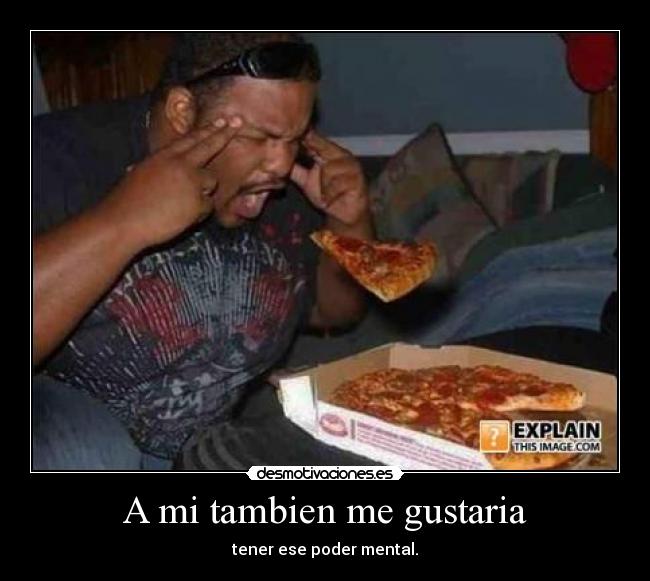 A mi tambien me gustaria -