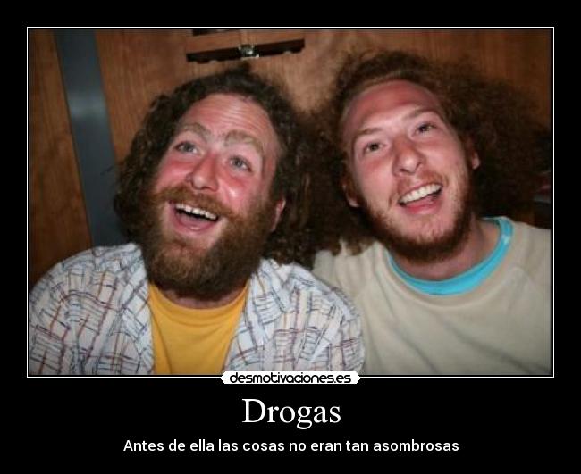 Drogas - Antes de ella las cosas no eran tan asombrosas