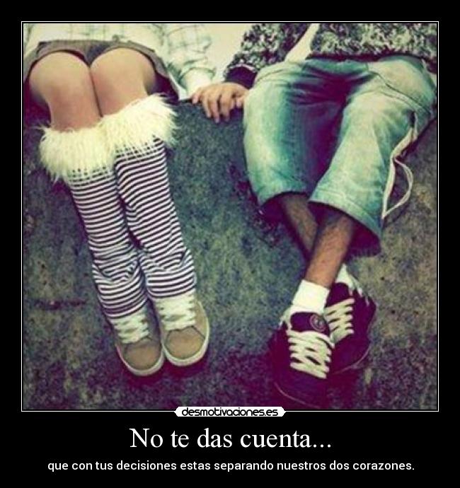 No te das cuenta... -
