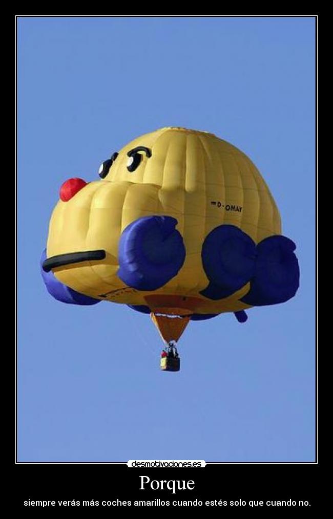 Porque - siempre verás más coches amarillos cuando estés solo que cuando no.