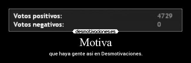 Motiva - que haya gente asi en Desmotivaciones.