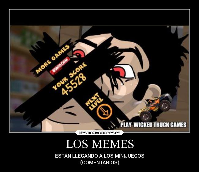 LOS MEMES - ESTAN LLEGANDO A LOS MINIJUEGOS
(COMENTARIOS)