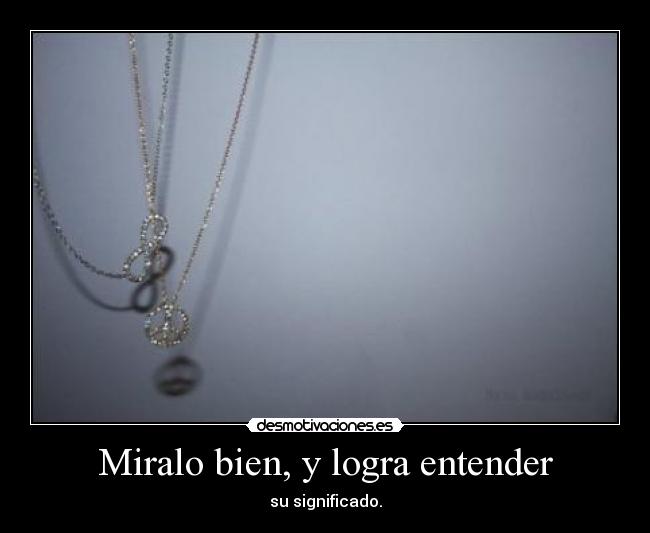 Miralo bien, y logra entender - su significado.