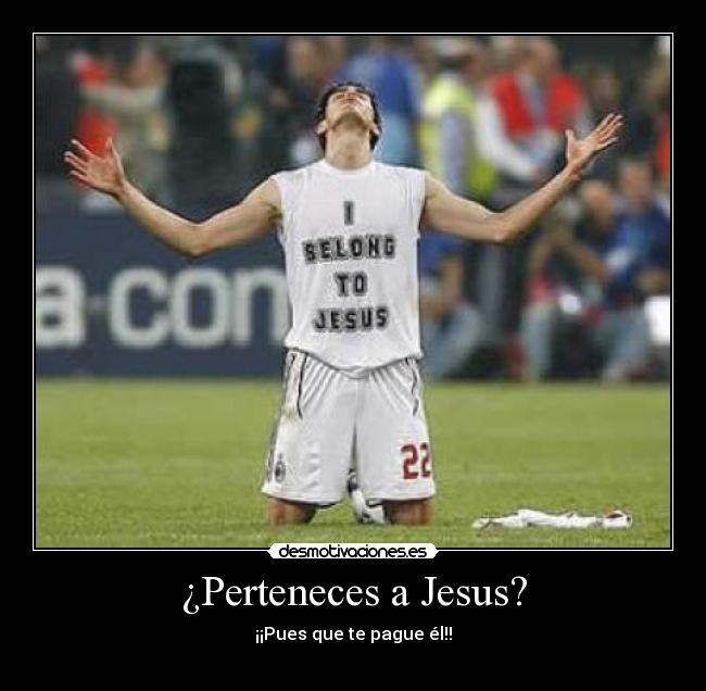 ¿Perteneces a Jesus? - ¡¡Pues que te pague él!!