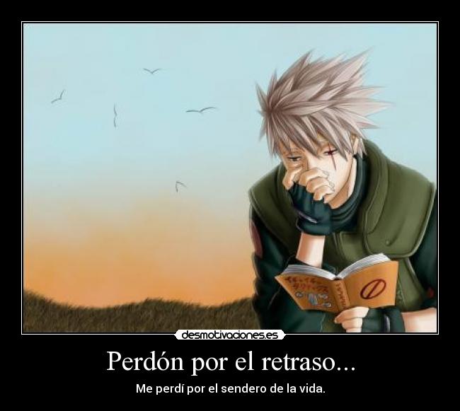 Perdón por el retraso... - Me perdí por el sendero de la vida.