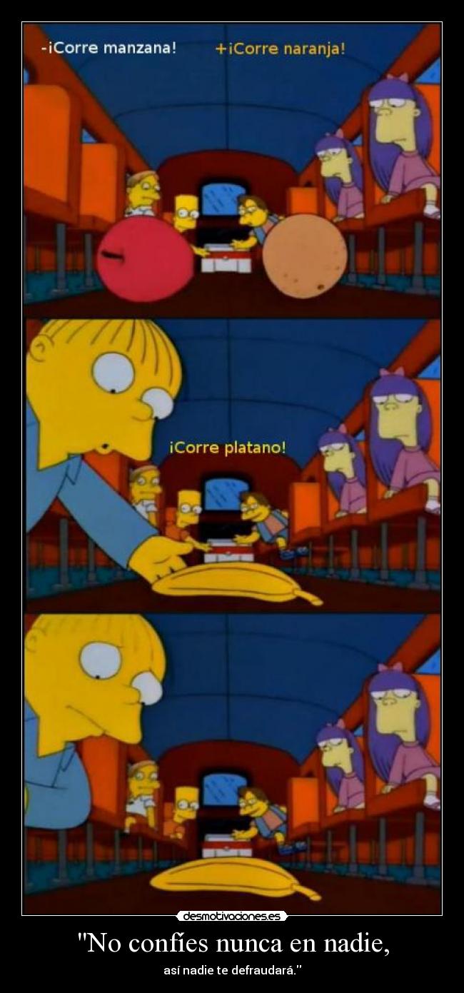 No confíes nunca en nadie, - así nadie te defraudará.