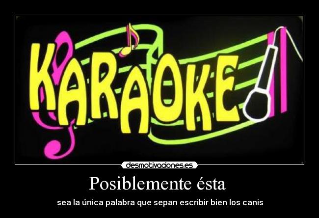Posiblemente ésta  - sea la única palabra que sepan escribir bien los canis