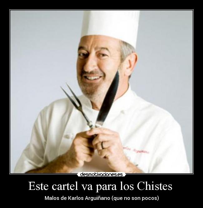 Este cartel va para los Chistes - Malos de Karlos Arguiñano (que no son pocos)