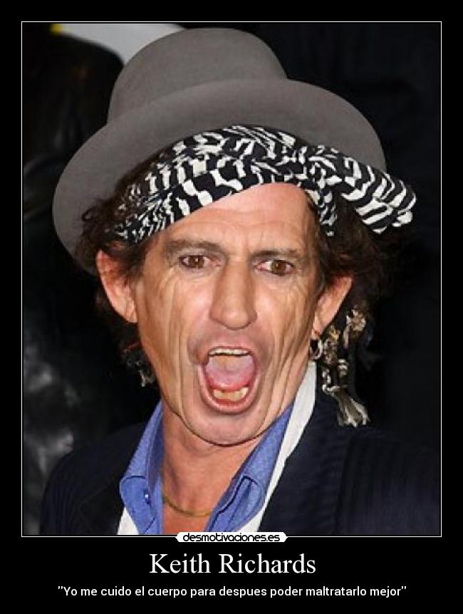 Keith Richards - Yo me cuido el cuerpo para despues poder maltratarlo mejor