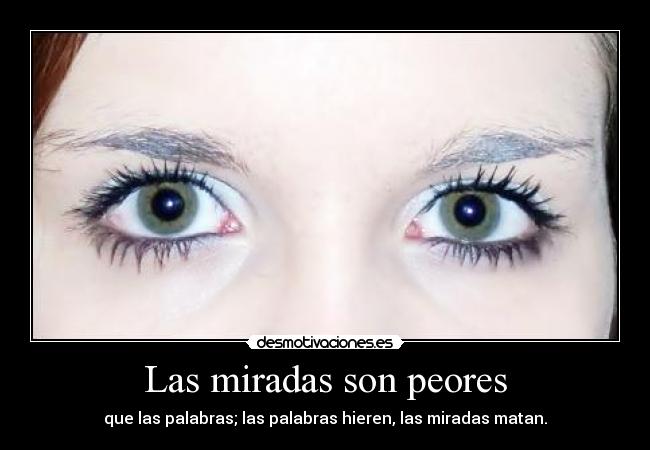 Las miradas son peores - 