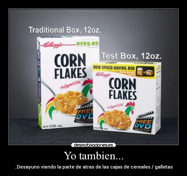 Yo tambien... - ..Desayuno viendo la parte de atras de las cajas de cereales / galletas