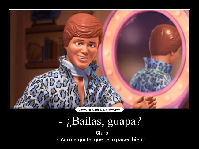 - ¿Bailas, guapa? -