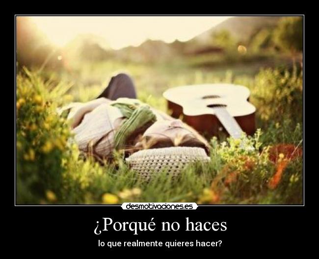 ¿Porqué no haces - lo que realmente quieres hacer?