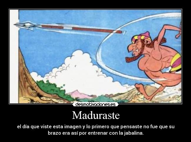 Maduraste - el día que viste esta imagen y lo primero que pensaste no fue que su
brazo era así por entrenar con la jabalina.