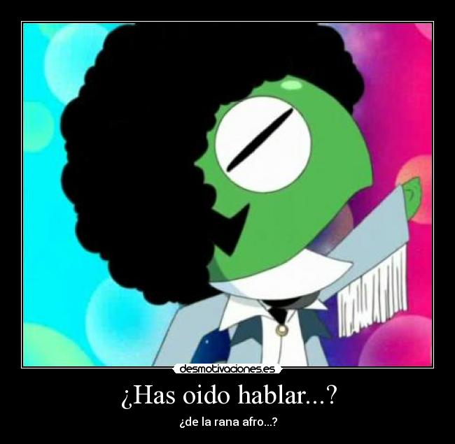 ¿Has oido hablar...? - ¿de la rana afro...?