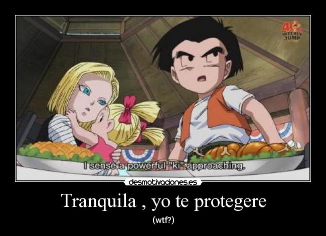 Tranquila , yo te protegere -