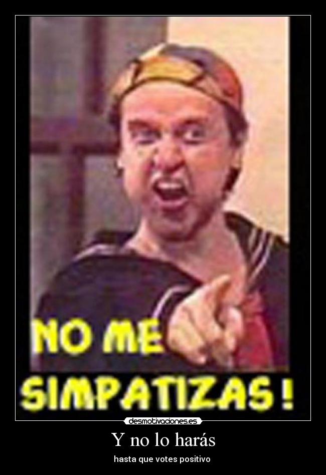 Y no lo harás -