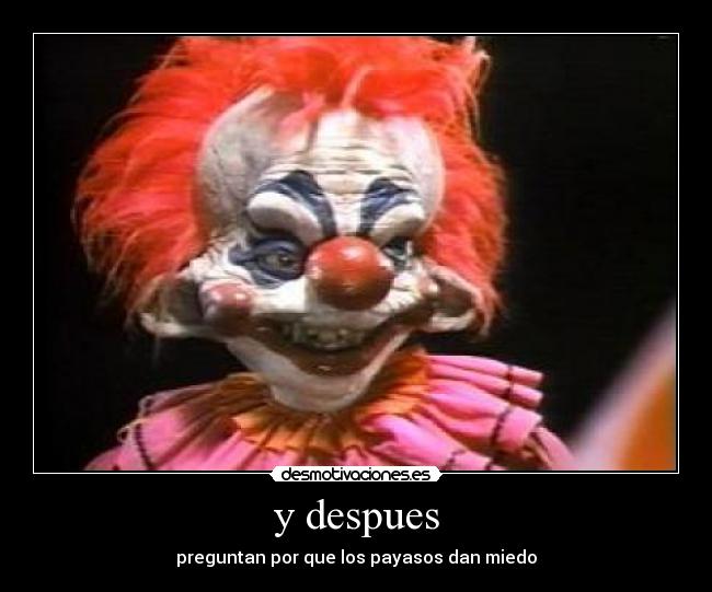y despues - preguntan por que los payasos dan miedo