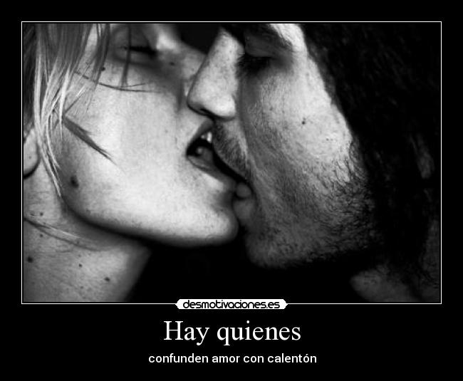 Hay quienes - confunden amor con calentón