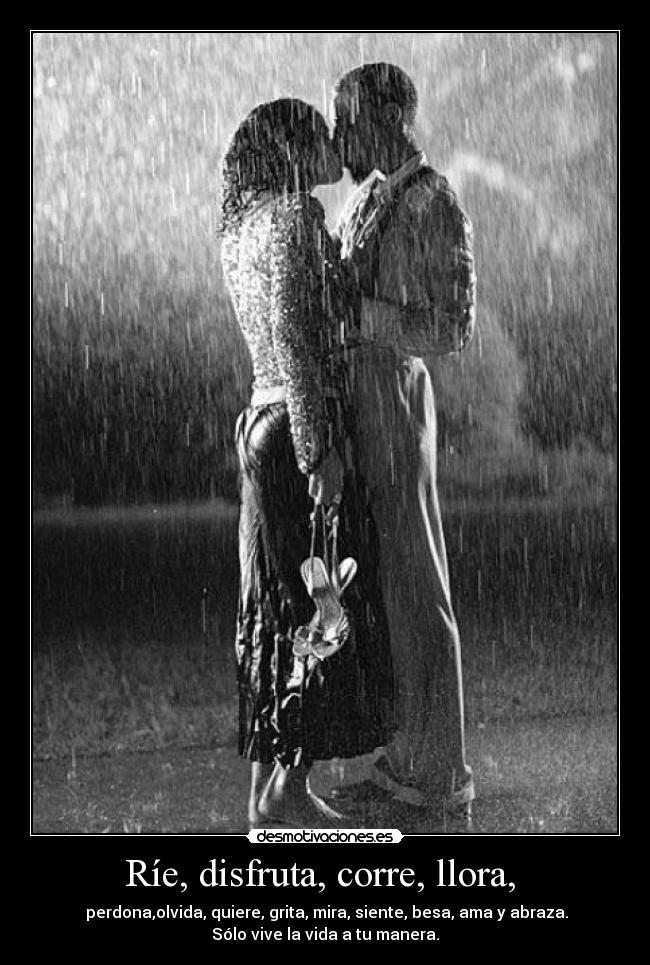 Ríe, disfruta, corre, llora,  - 