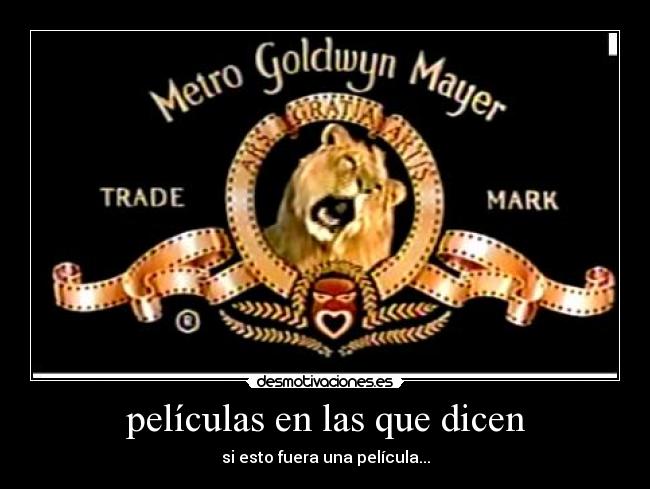 películas en las que dicen - si esto fuera una película...