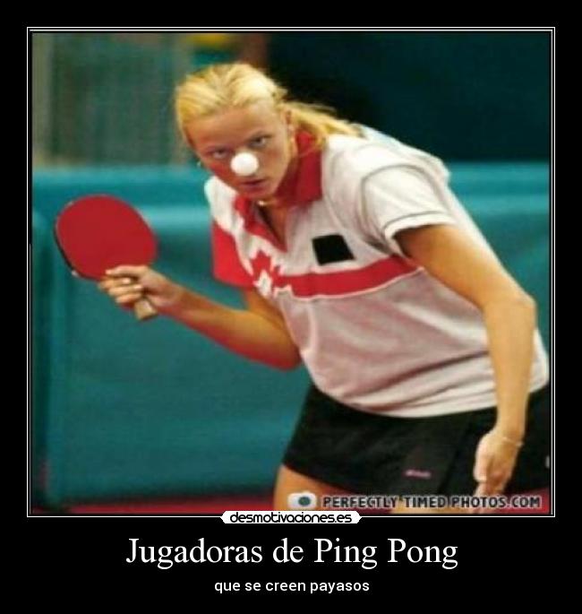 Jugadoras de Ping Pong - que se creen payasos