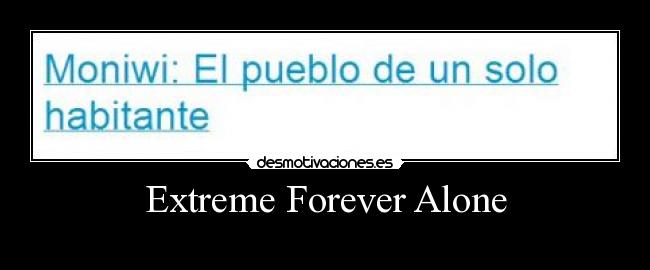 Extreme Forever Alone - 