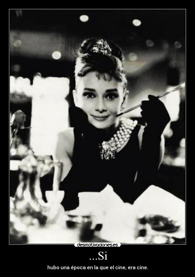 ...Si - hubo una época en la que el cine, era cine.