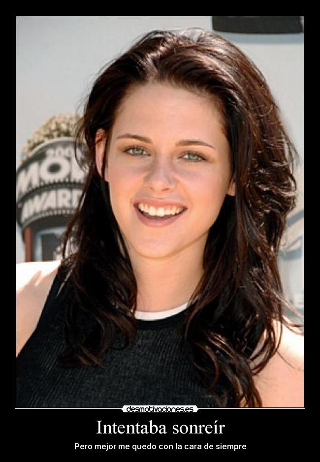 Intentaba sonreír - Pero mejor me quedo con la cara de siempre