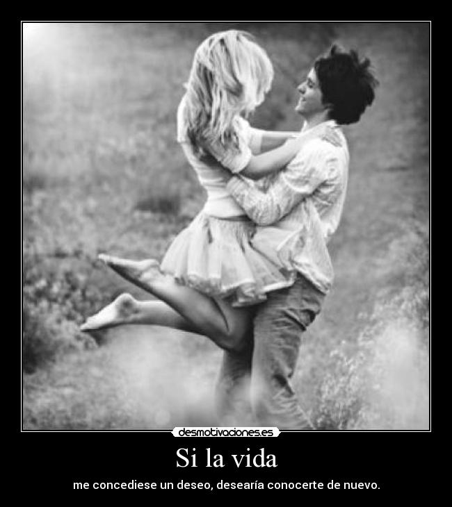 Si la vida -