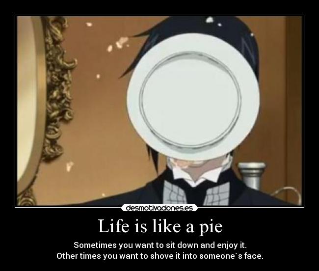 Life is like a pie - 