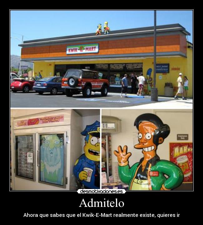 Admitelo - Ahora que sabes que el Kwik-E-Mart realmente existe, quieres ir