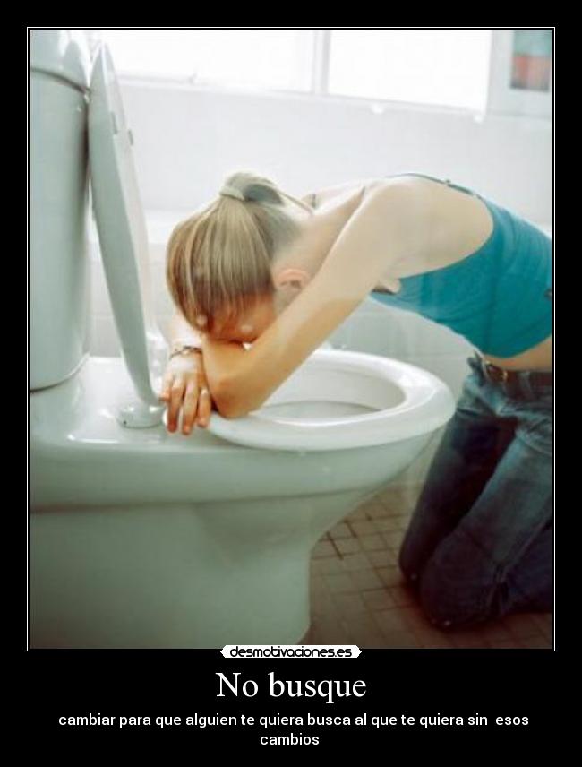 No busque - cambiar para que alguien te quiera busca al que te quiera sin esos cambios