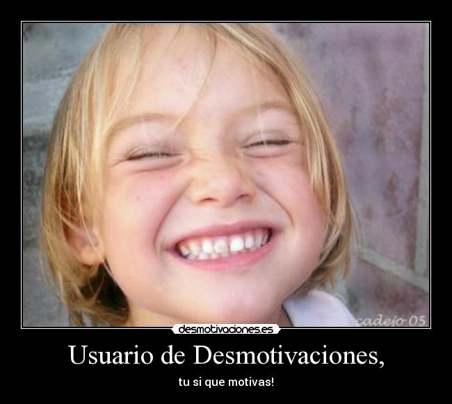 Usuario de Desmotivaciones, - tu si que motivas!