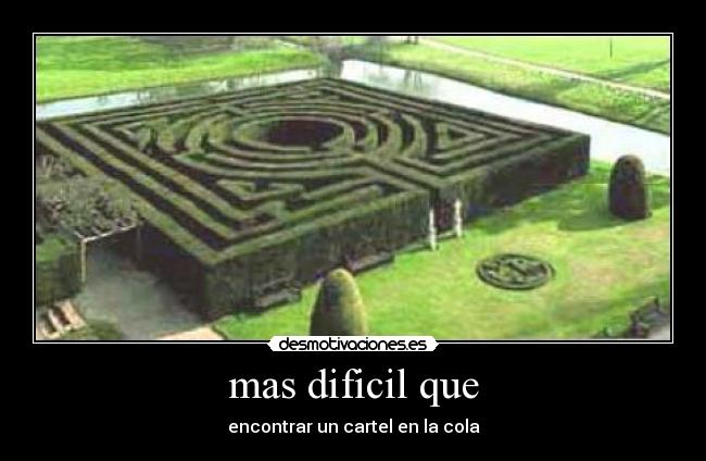 mas dificil que - encontrar un cartel en la cola
