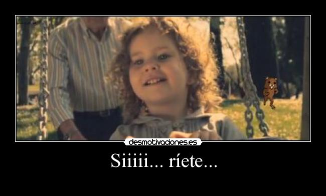 Siiiii... ríete... - 