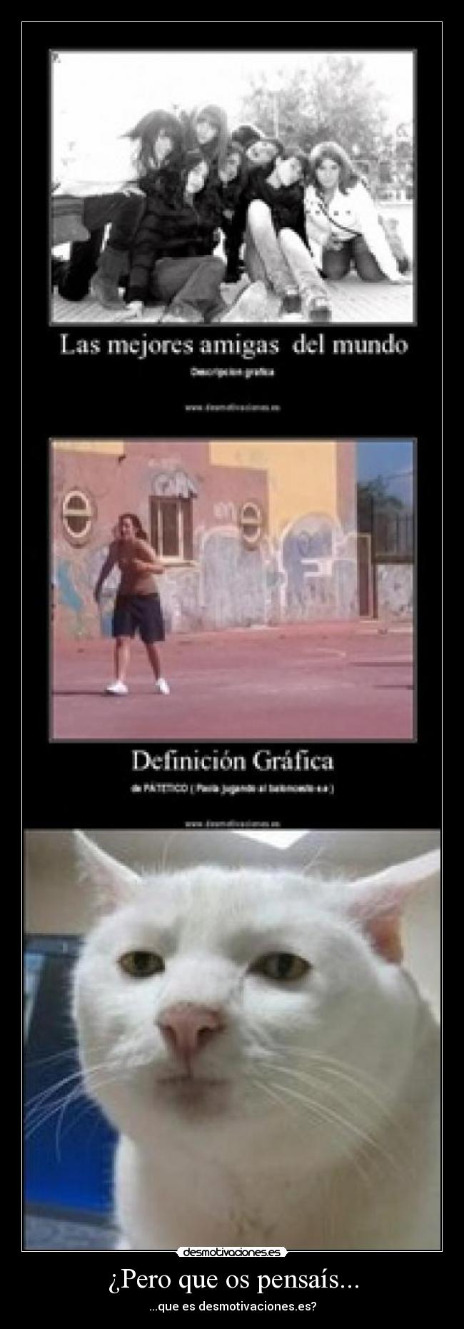 ¿Pero que os pensaís... - ...que es desmotivaciones.es?