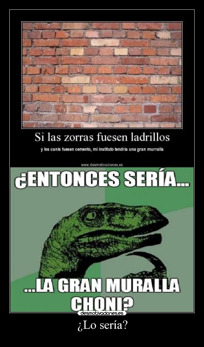¿Lo sería? -