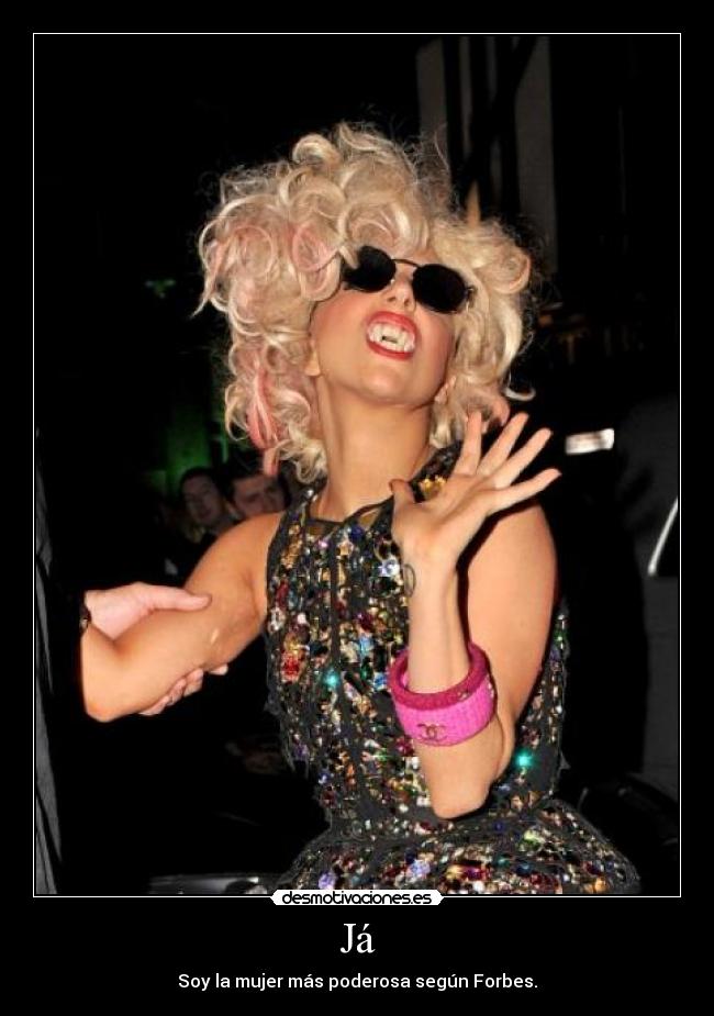 Já - Soy la mujer más poderosa según Forbes.