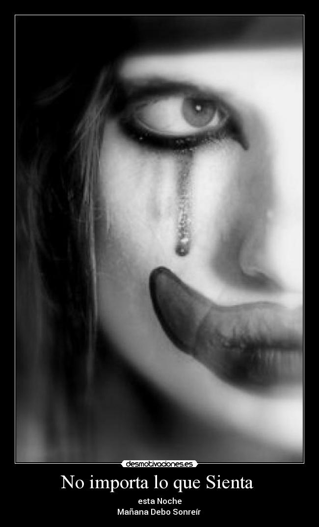 No importa lo que Sienta - esta Noche
Mañana Debo Sonreír